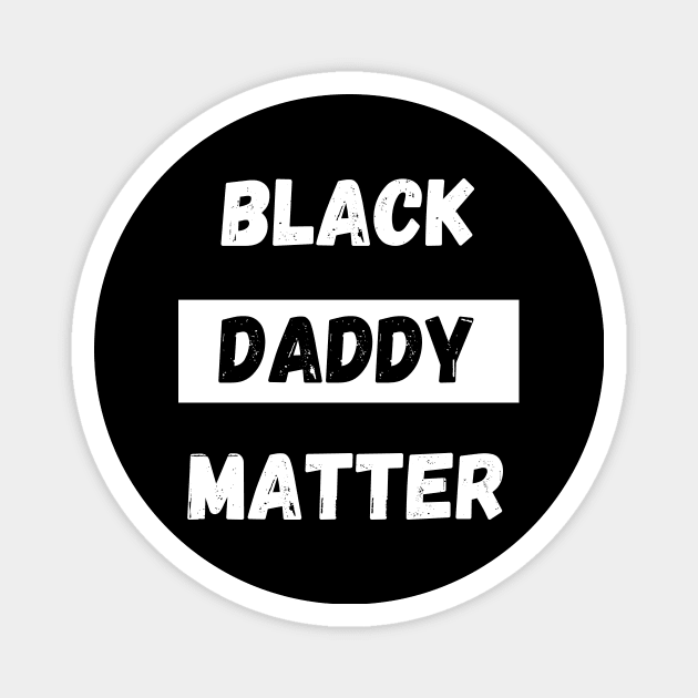 BLACK DADDY MATTER, Gift For Dad Fathers day gift Magnet by Giftadism